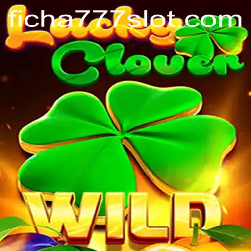 Discover the Thrill of LuckyClover with FICHA777